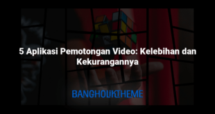 5 Aplikasi Pemotongan Video: Kelebihan dan Kekurangannya