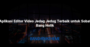 Aplikasi Editor Video Jedag Jedug Terbaik untuk Sobat Bang Holik