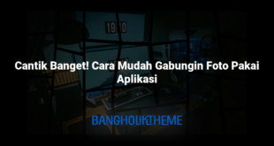 Cantik Banget! Cara Mudah Gabungin Foto Pakai Aplikasi