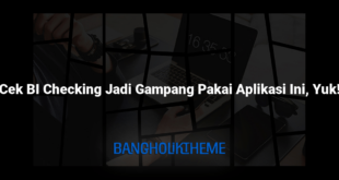 Cek BI Checking Jadi Gampang Pakai Aplikasi Ini, Yuk!