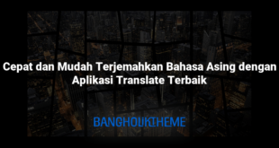 Cepat dan Mudah Terjemahkan Bahasa Asing dengan Aplikasi Translate Terbaik