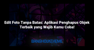 Edit Foto Tanpa Batas: Aplikasi Penghapus Objek Terbaik yang Wajib Kamu Coba!