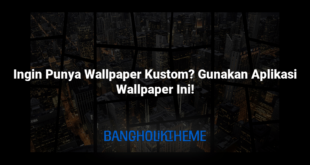 Ingin Punya Wallpaper Kustom? Gunakan Aplikasi Wallpaper Ini!