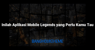 Inilah Aplikasi Mobile Legends yang Perlu Kamu Tau