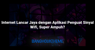 Internet Lancar Jaya dengan Aplikasi Penguat Sinyal Wifi, Super Ampuh?