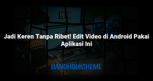 Jadi Keren Tanpa Ribet! Edit Video di Android Pakai Aplikasi Ini