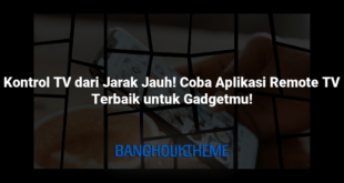 Kontrol TV dari Jarak Jauh! Coba Aplikasi Remote TV Terbaik untuk Gadgetmu!