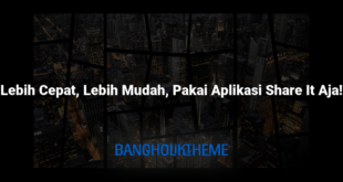 Lebih Cepat, Lebih Mudah, Pakai Aplikasi Share It Aja!