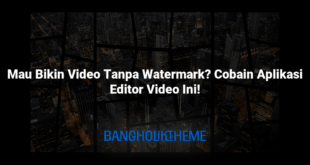 Mau Bikin Video Tanpa Watermark? Cobain Aplikasi Editor Video Ini!