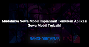 Mudahnya Sewa Mobil Impianmu! Temukan Aplikasi Sewa Mobil Terbaik!