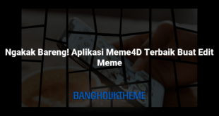 Ngakak Bareng! Aplikasi Meme4D Terbaik Buat Edit Meme