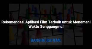 Rekomendasi Aplikasi Film Terbaik untuk Menemani Waktu Senggangmu!