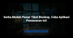 Serba Mudah Pesan Tiket Bioskop, Coba Aplikasi Pemesanan Ini!