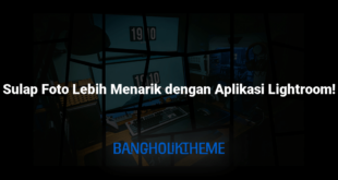 Sulap Foto Lebih Menarik dengan Aplikasi Lightroom!