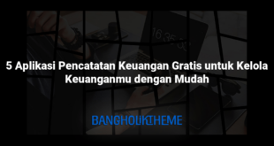 5 Aplikasi Pencatatan Keuangan Gratis untuk Kelola Keuanganmu dengan Mudah