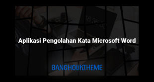 Aplikasi Pengolahan Kata Microsoft Word