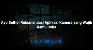 Ayo Selfie! Rekomendasi Aplikasi Kamera yang Wajib Kamu Coba