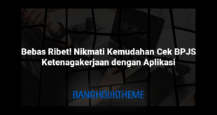 Bebas Ribet! Nikmati Kemudahan Cek BPJS Ketenagakerjaan dengan Aplikasi
