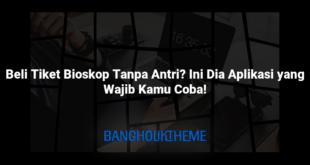 Beli Tiket Bioskop Tanpa Antri? Ini Dia Aplikasi yang Wajib Kamu Coba!