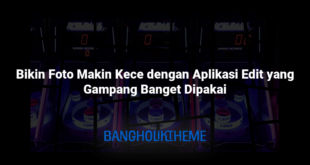 Bikin Foto Makin Kece dengan Aplikasi Edit yang Gampang Banget Dipakai