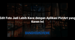 Edit Foto Jadi Lebih Kece dengan Aplikasi PictArt yang Keren Ini