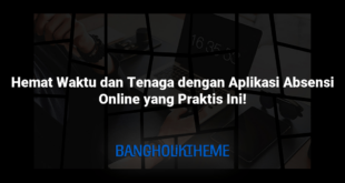 Hemat Waktu dan Tenaga dengan Aplikasi Absensi Online yang Praktis Ini!