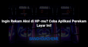 Ingin Rekam Aksi di HP-mu? Coba Aplikasi Perekam Layar Ini!