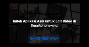 Inilah Aplikasi Asik untuk Edit Video di Smartphone-mu!