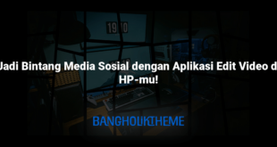 Jadi Bintang Media Sosial dengan Aplikasi Edit Video di HP-mu!