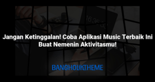 Jangan Ketinggalan! Coba Aplikasi Music Terbaik Ini Buat Nemenin Aktivitasmu!