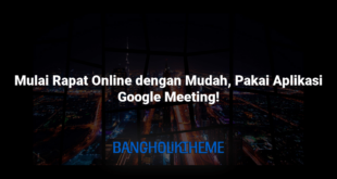 Mulai Rapat Online dengan Mudah, Pakai Aplikasi Google Meeting!