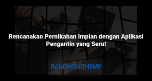 Rencanakan Pernikahan Impian dengan Aplikasi Pengantin yang Seru!