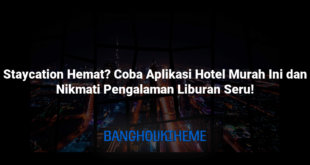 Staycation Hemat? Coba Aplikasi Hotel Murah Ini dan Nikmati Pengalaman Liburan Seru!