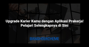 Upgrade Karier Kamu dengan Aplikasi Prakerja! Pelajari Selengkapnya di Sini